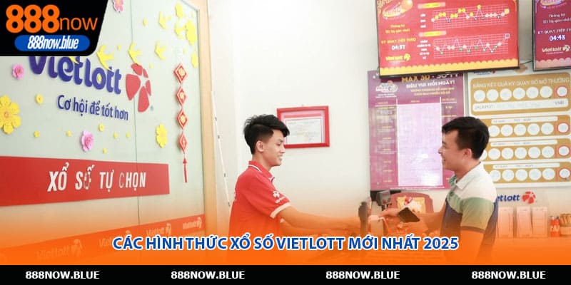 Các hình thức xổ số Vietlott mới nhất 2025