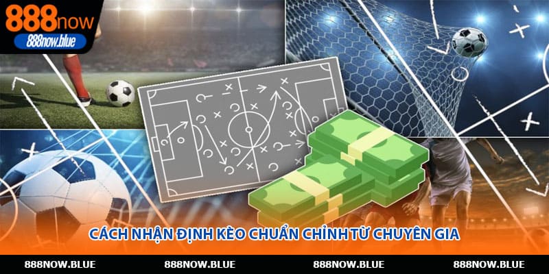 Cách nhận định kèo chuẩn chỉnh từ chuyên gia