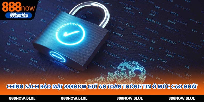 Chính sách bảo mật 888Now giữ an toàn thông tin ở mức cao nhất