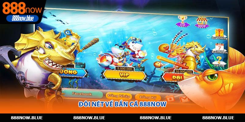 Đôi nét về bắn cá 888Now