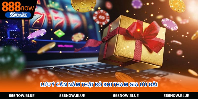 Lưu ý cần nắm thật rõ khi tham gia ưu đãi