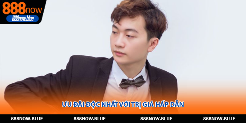 Ưu đãi độc nhất với trị giá hấp dẫn